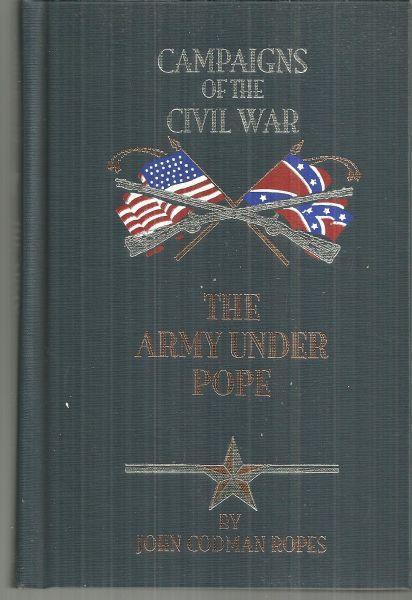 Army Under Pope by John Codman Ropes Vol. IV Campaigns of the Civil War 2002