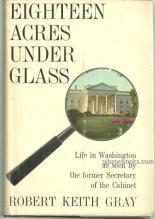 Eighteen Acres Under Glass by Robert Keith Gray 1962 with Dust Jacket