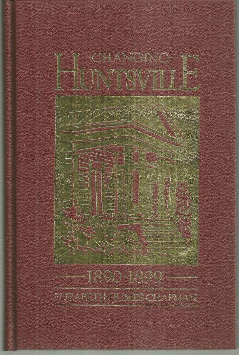 Changing Huntsville 1890-1899 by Elizabeth Humes Chapman 1989 1st edition