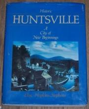 Historic Huntsville a City of New Beginnings by Elise Hopkins Stephens 1984