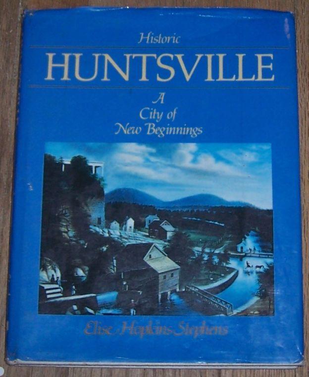 Historic Huntsville a City of New Beginnings by Elise Hopkins Stephens 1984