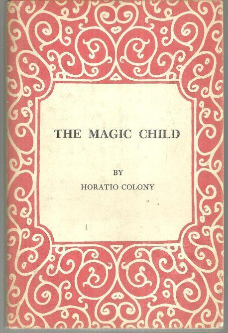 Magic Child by Horatio Colony 1966 First Edition Poetry with Dust Jacket
