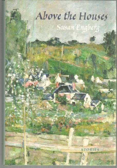Above the Houses Stories Signed by Susan Engberg 2008 1st edition w/ Dustjacket