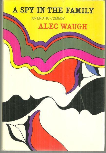 Spy in the Family An Erotic Comedy by Alec Waugh 1970 1st edition w/ Dust Jacket