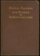 Postal Riders and Raiders By the Man on the Ladder by W. H. Gantz 1912 1st ed