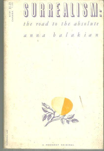 Surrealism the Road to the Absolute by Anna Balakian 1959