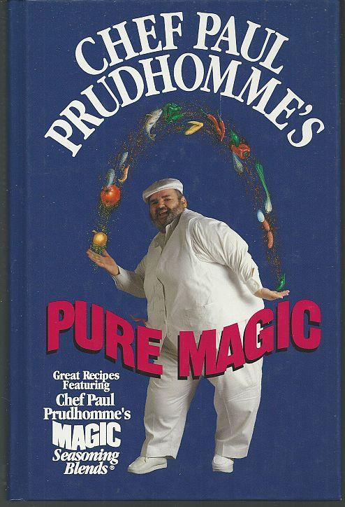 Chef Paul Prudhomme's Pure Magic Great Recipes Featuring Magic Seasoning Blends