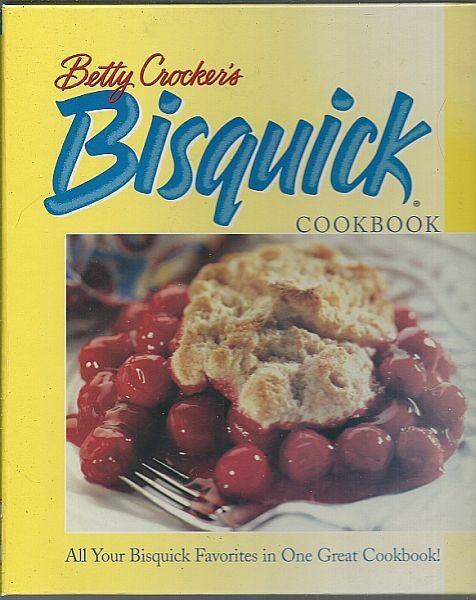 Betty Crocker's Bisquick Cookbook All Your Bisquick Favorites in One Great Bookey