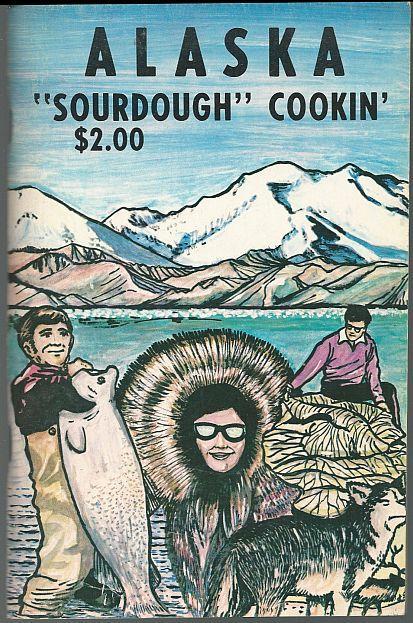 Alaska Sourdough Cookin' by Herb Walker Illustrated by Pat McCarthy 1976 Recipes