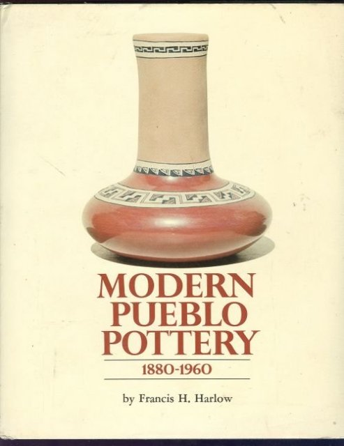 Modern Pueblo Pottery 1880-1960 by Francis Harlow 1st Edition With DJ