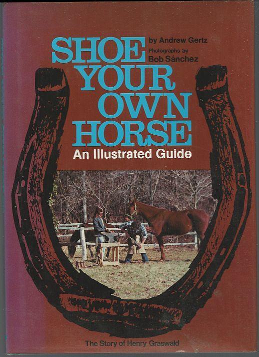 Shoe Your Own Horse an Illustrated Guide by Andrew Gertz 1976 Illustrated