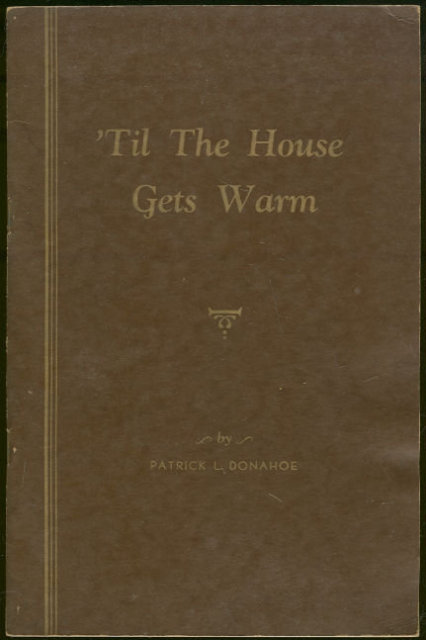 Till the House Gets Warm by Patrick Donahoe Signed 1956