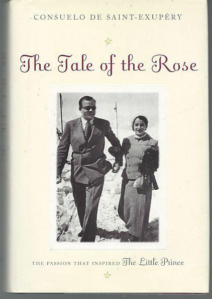 Tale of the Rose the Passion That Inspired the Little Prince 2001 1st edition DJ