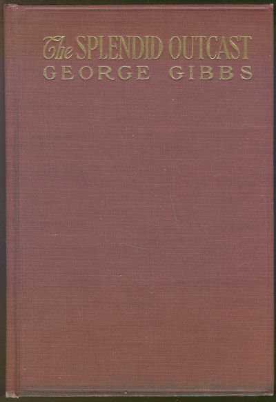 Splendid Outcast by George Gibbs 1920 First Edition