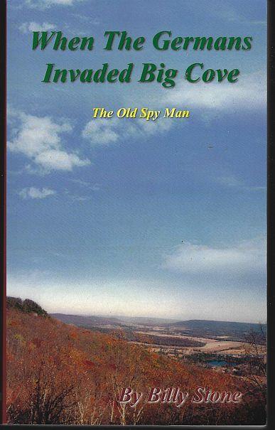 When the Germans Invaded Big Cove the Old Spy Man by Billy Stone 2005 1st ed