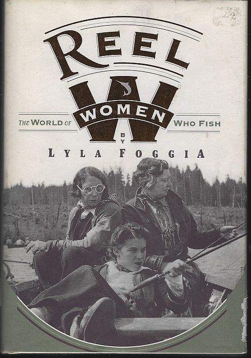 Reel Women the World of Women Who Fish by Lyla Foggia 1995 1st edition w/DJ