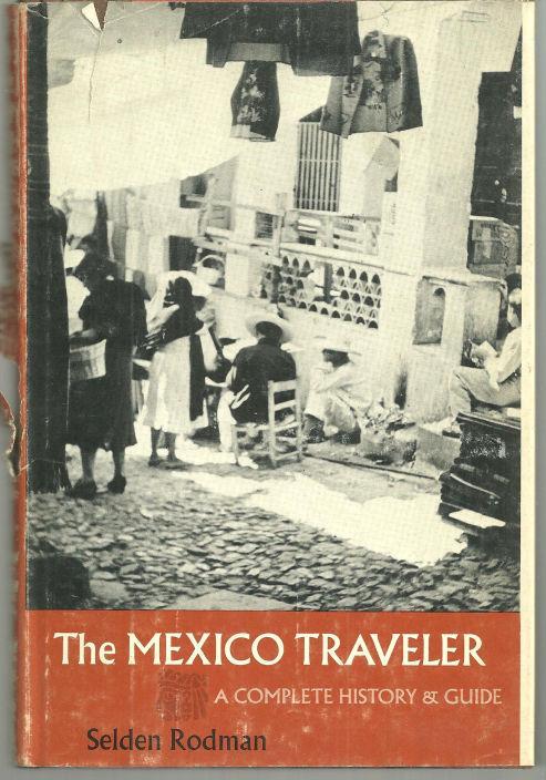 Mexico Traveler a Complete History and Guide by Selden Rodman 1969 1st ed DJ
