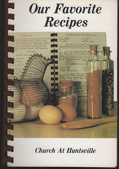 Church At Huntsville Our Favorite Recipes 1984 Fund Raising Cookbook