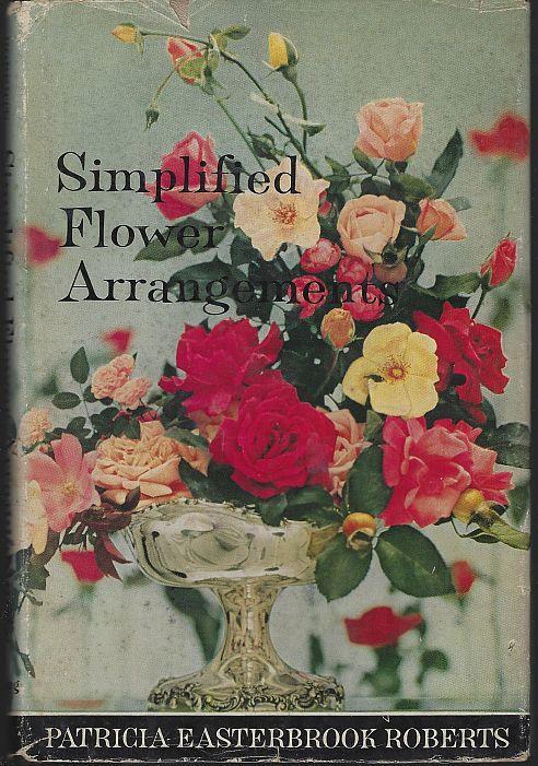 Simplified Flower Arrangements by Patricia Easterbrook Roberts 1960 w Dustjacket