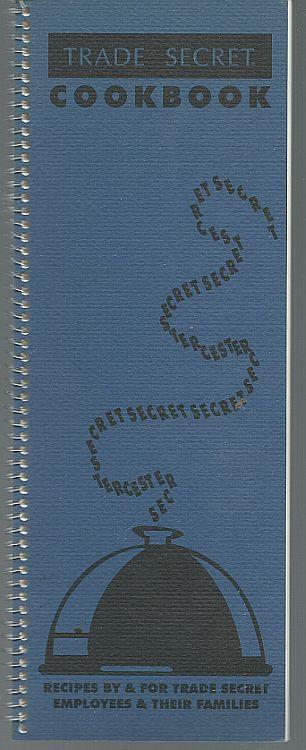Trade Secret Cookbook Recipes By and for Trade Secret Employees and Families