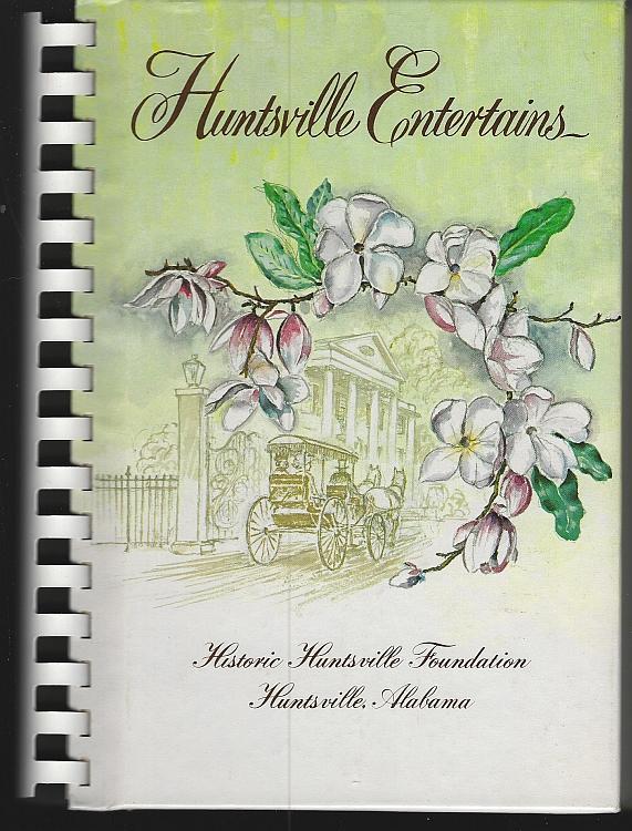 Huntsville Entertains Historic Huntsville Foundation Alabama Illustrated 1983