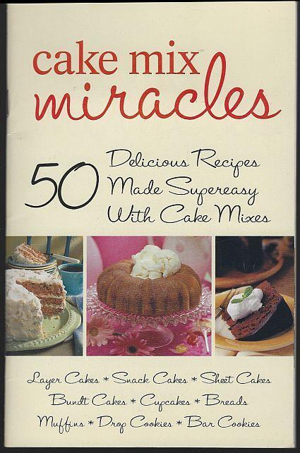 Cake Mix Miracles 50 Delicious Recipes Made Supereasy with Cake Mixes 2003