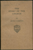 The Story of the Church by Irving Johnson 1932 1st ed