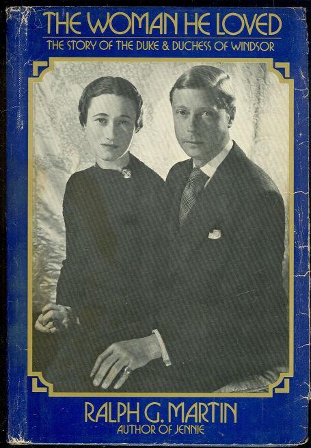 Woman He Loved the Story of the Duke and Duchess of Windsor by Ralph Martin