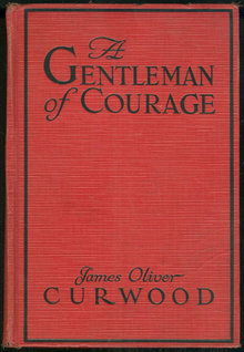 Gentleman of Courage by James Oliver Curwood 1924