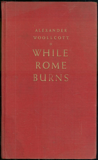 While Rome Burns by Alexander Woollcott 1935 Essays