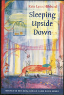 Sleeping Upside Down by Kate Lynn Hibbard 2006 Poetry