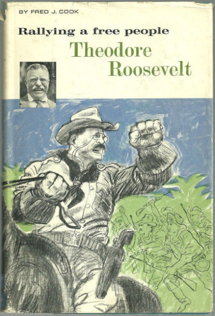 Rallying a Free People Theodore Roosevelt by Fred Cook