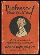 Professor How Could You by Harry Leon Wilson 1924 Humor