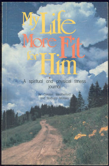 My Life More Fit for Him A Spiritual Physical Fitness