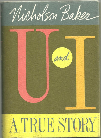 U and I A True Story by Nicholson Baker 1991 1st ed DJ