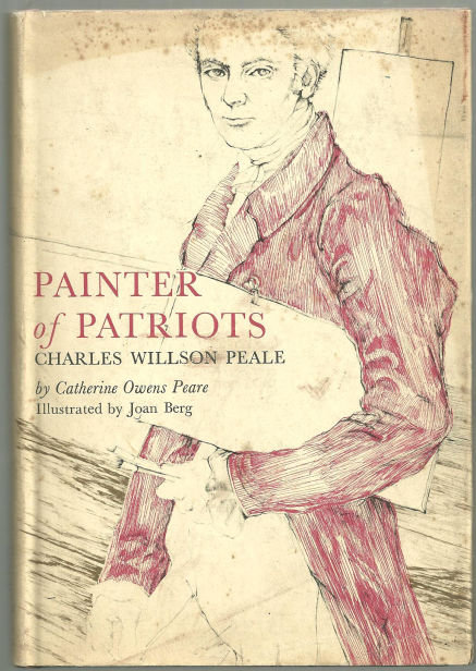 Painter of Patriots Charles Willson Peale 1964 1st ed