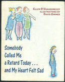 Somebody Called Me a Retard Today and My Heart Felt Sad