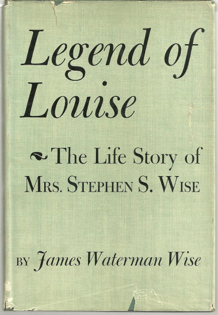Legend of Louise the Life Story of Mrs. Stephen S. Wise
