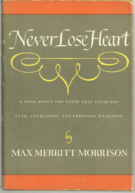 Never Lose Heart by Max Merritt Morrison 1964 1st ed DJ