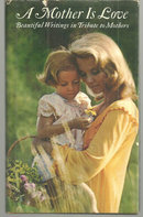 Mother is Love Beautiful Writings in Tribute to Mother