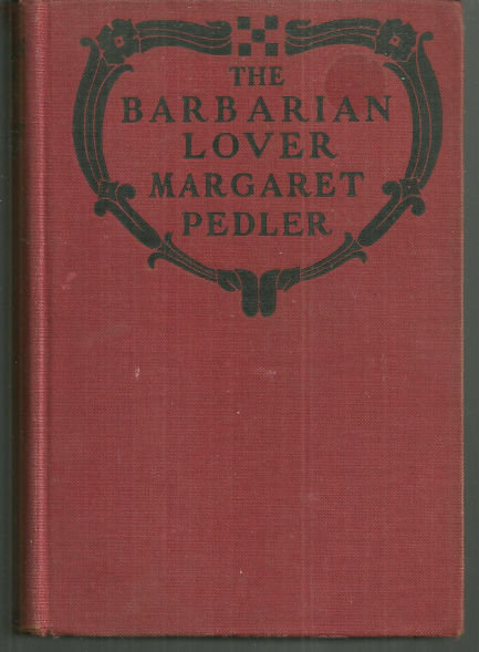 Barbarian Lover by Margaret Pedler 1923 1st edition