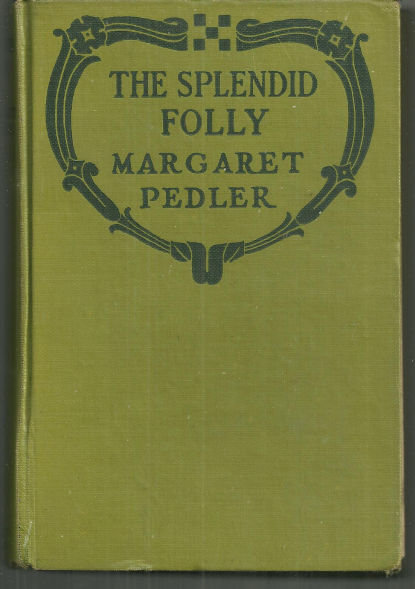 Splendid Folly by Margaret Pedler 1921 Vintage Romance