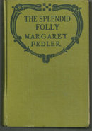 Splendid Folly by Margaret Pedler 1921 Vintage Romance