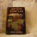 Let Love Come Last by Taylor Caldwell