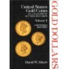 United States Gold Coins An Analysis of Auction Records Gold Dollars 1849-1889 Volume 1 by David Akers out of print