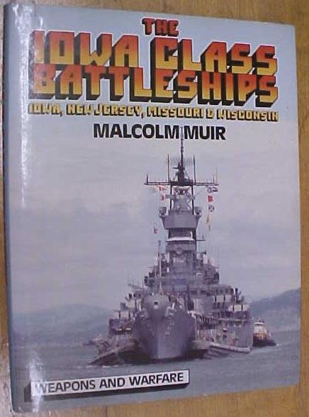 The Iowa Class Battleships Malcolm Muir