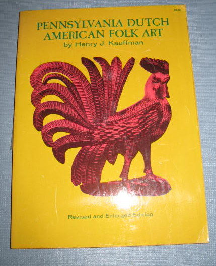 Pennsylvania Dutch American Folk Art by Henry J. Kauffman