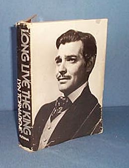 Long Live The King, A Biography of Clark Gable by Lyn Tornabene