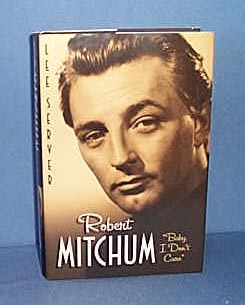 Robert Mitchum: Baby I Don't Care by Lee Server