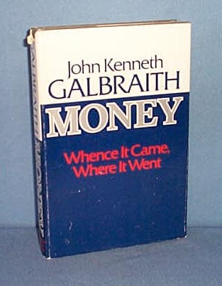 Money Whence It Came, Where It Went by John Kenneth Galbraith